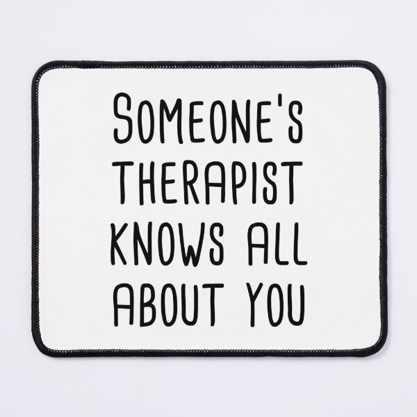 Item preview, Someone's Therapist Knows All About You designed and sold by quoteedesigns.