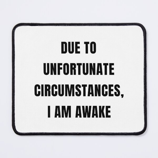 Item preview, Due To Unfortunate Circumstances, I Am Awake designed and sold by quoteedesigns.