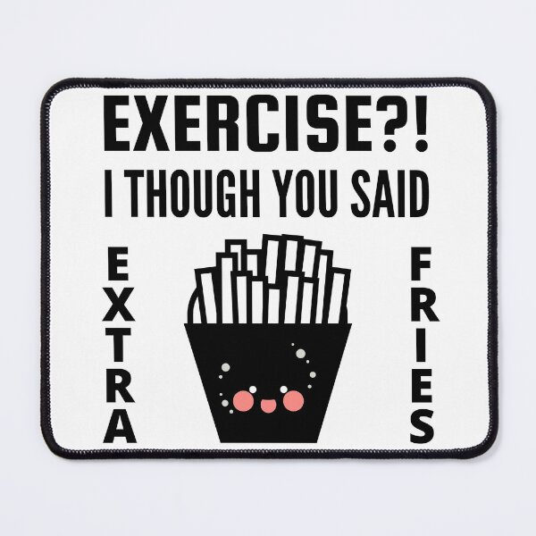 Item preview, Exercise I thought you said extra Fries - Exercise or Extra Fries designed and sold by For the love of Pixels.