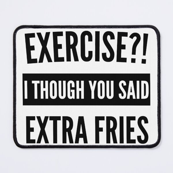 Item preview, Exercise I thought you said extra Fries - Exercise or Extra Fries designed and sold by For the love of Pixels.