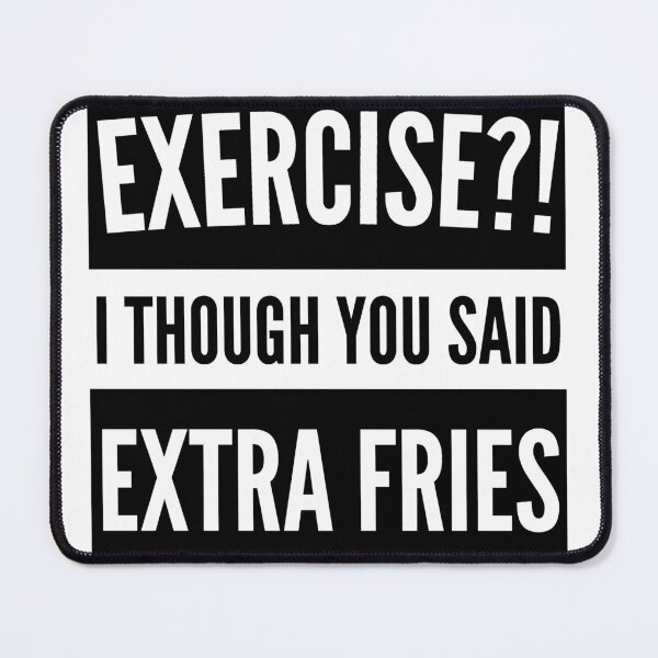 Item preview, Exercise I thought you said extra Fries - Exercise or Extra Fries designed and sold by For the love of Pixels.