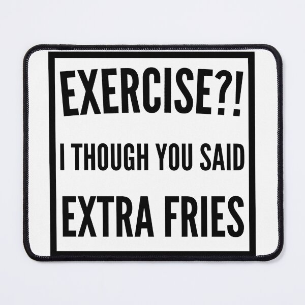 Item preview, Exercise I thought you said extra Fries - Exercise or Extra Fries designed and sold by For the love of Pixels.
