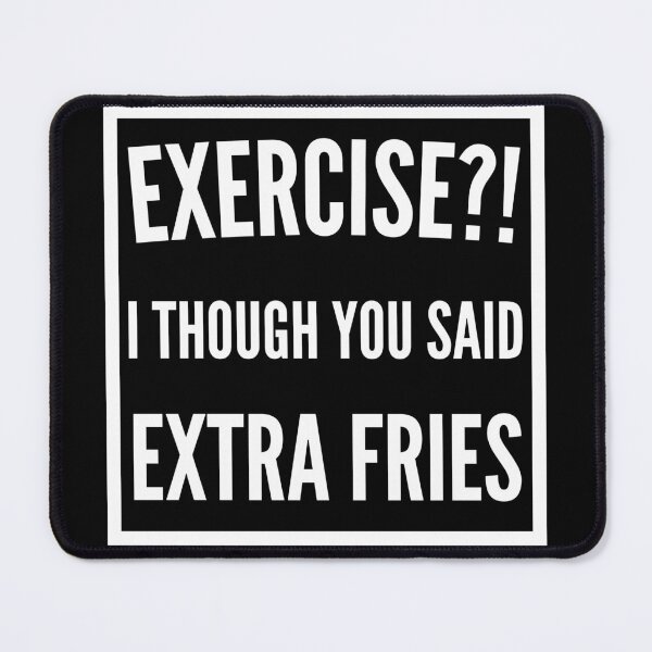 Item preview, Exercise I thought you said extra Fries - Exercise or Extra Fries designed and sold by For the love of Pixels.