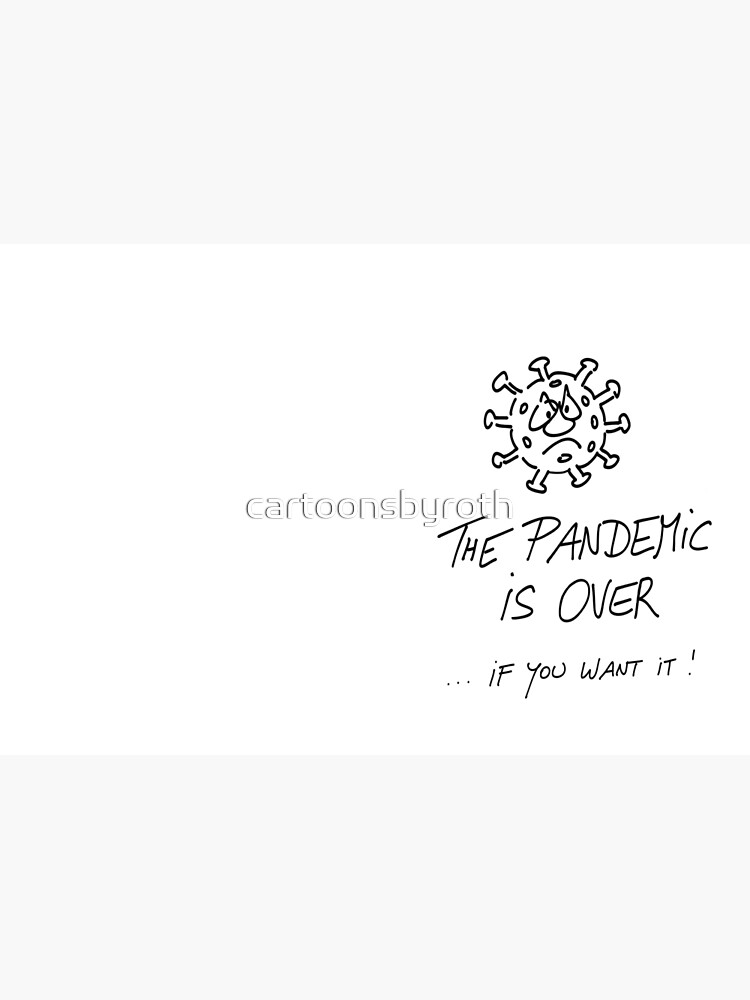The pandemic is over, if you want it von cartoonsbyroth