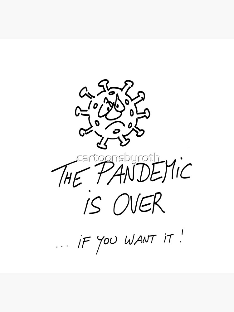 The pandemic is over, if you want it von cartoonsbyroth
