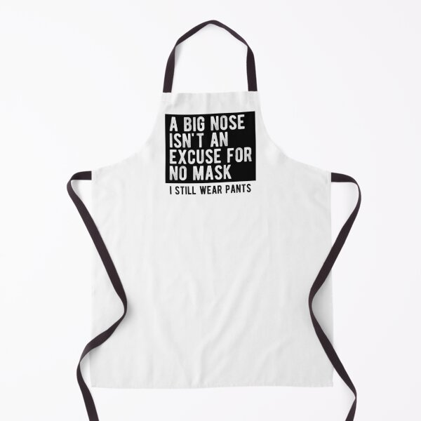 Item preview, A Big Nose Isn't An Excuse For No Mask I Still Wear Pants designed and sold by kolbasound.