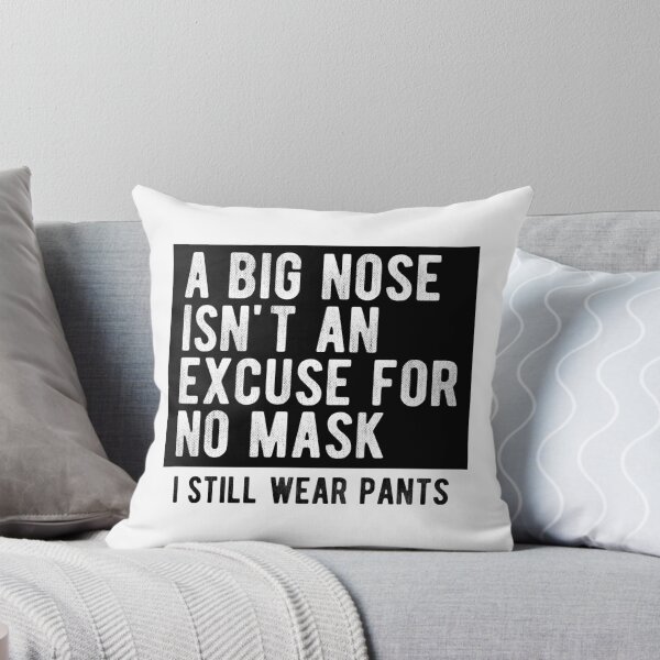 Item preview, A Big Nose Isn't An Excuse For No Mask I Still Wear Pants designed and sold by kolbasound.