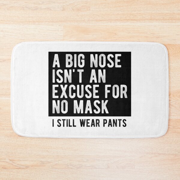 Item preview, A Big Nose Isn't An Excuse For No Mask I Still Wear Pants designed and sold by kolbasound.