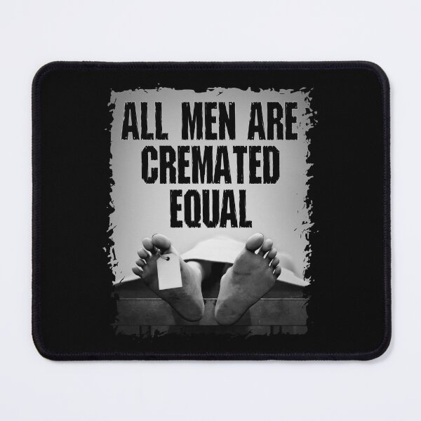 Item preview, All Men Are Cremated Equal Goth Dead Body Coroner designed and sold by GrandeDuc.