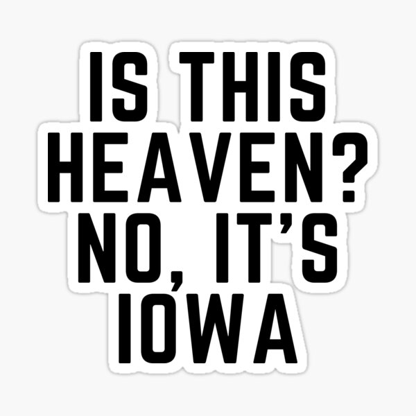 Is This Heaven No Its Iowa Gif "is This Heaven? No it's Iowa - Field of dreams" Sticker for Sale by