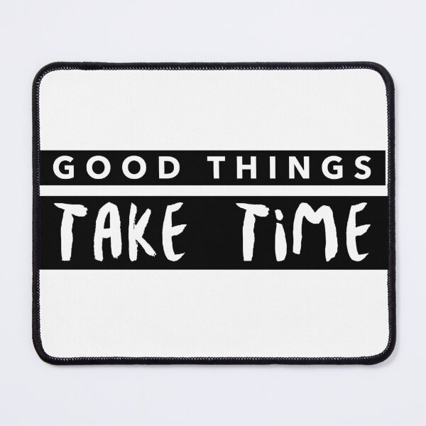 Item preview, Good Things Take Time designed and sold by Imakeyouhappy.