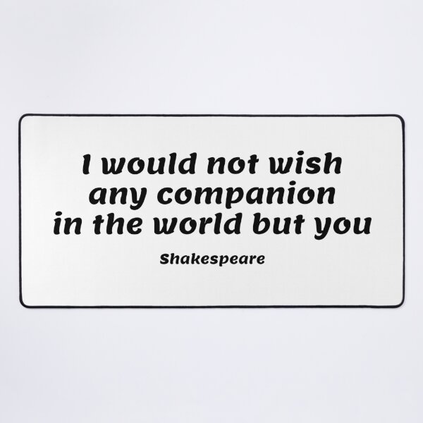 Item preview, Shakespeare Romantic Quote - I would not wish any companion in the world but you designed and sold by Inspirationmotivation.