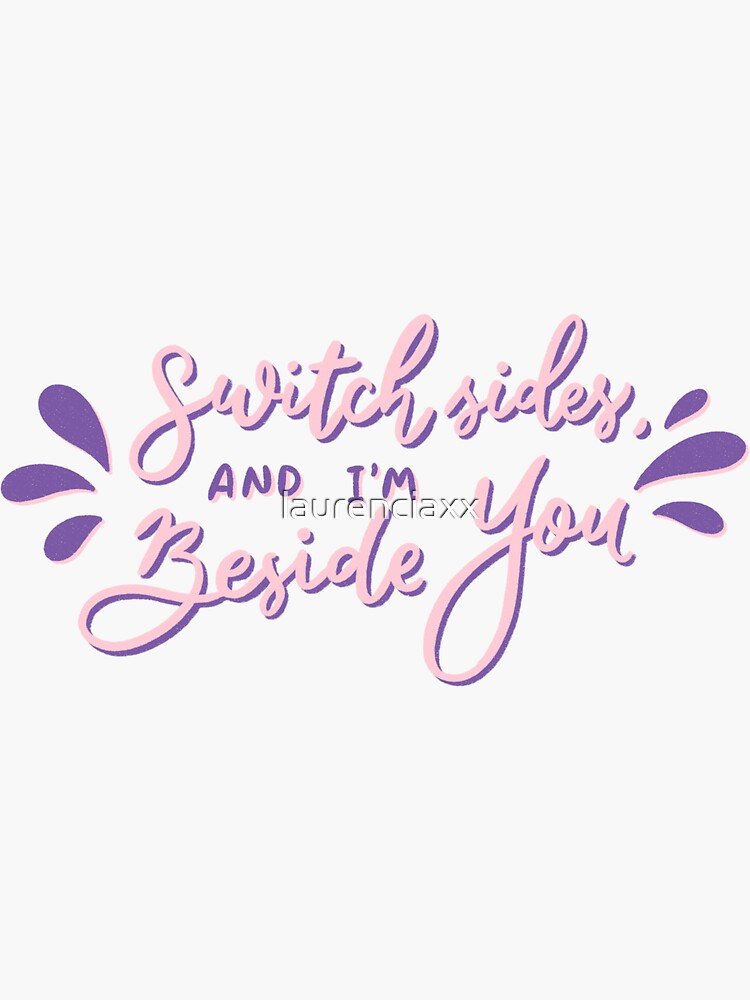 "Switch sides and im beside you" Sticker for Sale by laurenciaxx
