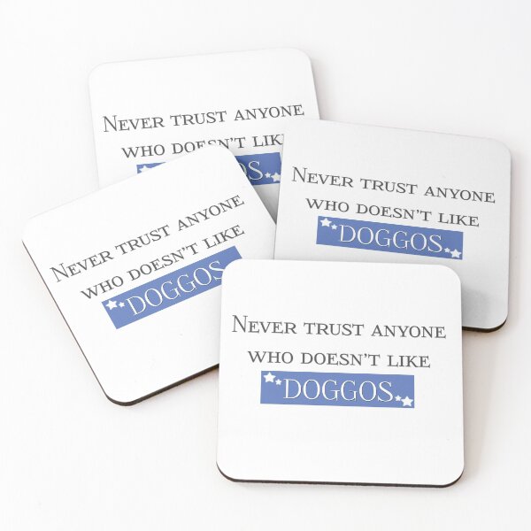 Item preview, Never Trust Anyone Who Doesn’t Like Doggos designed and sold by co-stars.