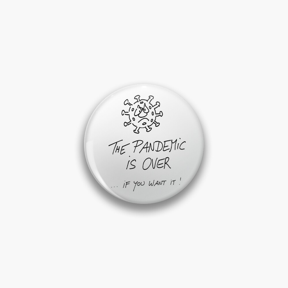 The pandemic is over, if you want it Pin