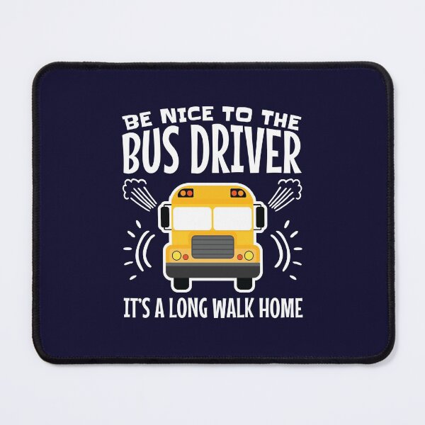 Item preview, Be Nice To The Bus Driver It's A Long Walk Home designed and sold by jaygo.