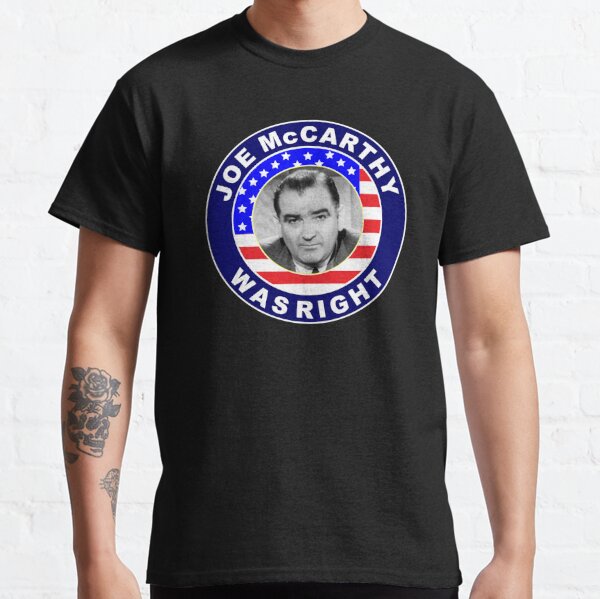 Joe McCarthy was right lets go brandon Classic T-Shirt