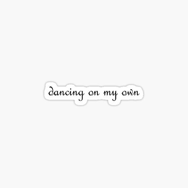 I'm Just Dancing on my own Sticker for Sale by fegriismey