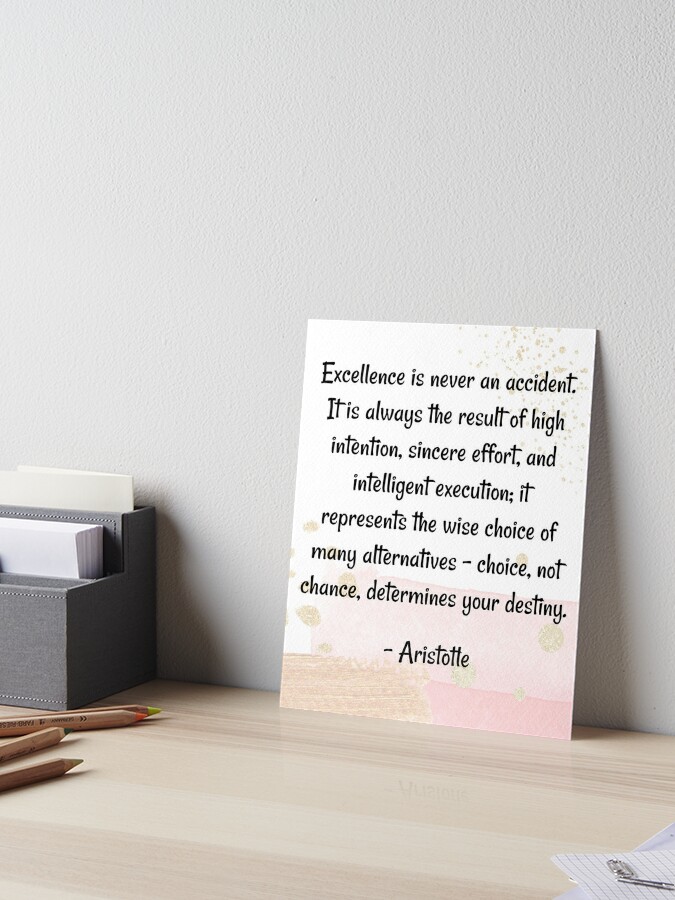 Impression Rigide Citation De Motivation L Excellence N Est Jamais Un Accident C Est Toujours Le Resultat D Une Intention Elevee Aristote Par Quoteology101 Redbubble