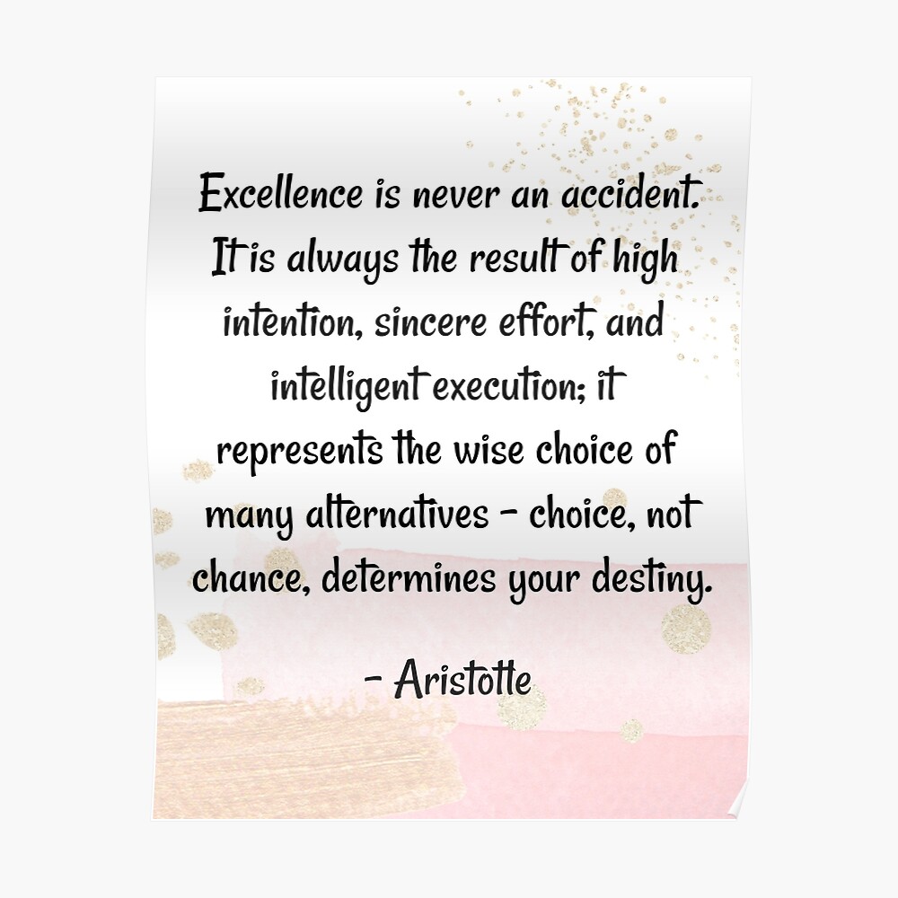 Excellence Is Never An Accident Motivational Quote | Excellence Is Never An Accident It Is Always The  Result Of High Intention-Aristotle" Mounted Print By Quoteology101 |  Redbubble
