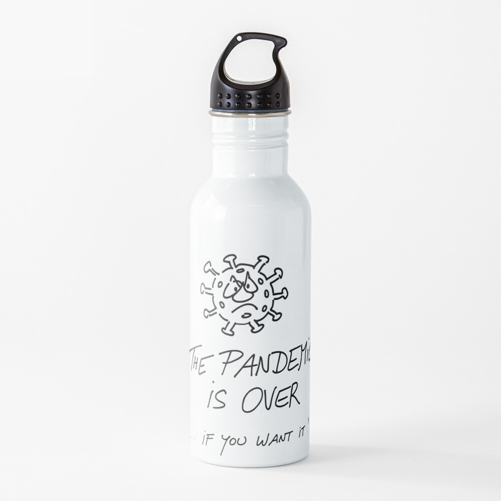 The pandemic is over, if you want it Water Bottle