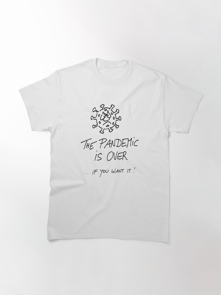 Alternative Ansicht von The pandemic is over, if you want it Classic T-Shirt