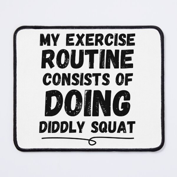 Item preview, My Exercise Routine Consists Of Doing Diddly Squat - Zilch - Nada - Nothing designed and sold by For the love of Pixels.