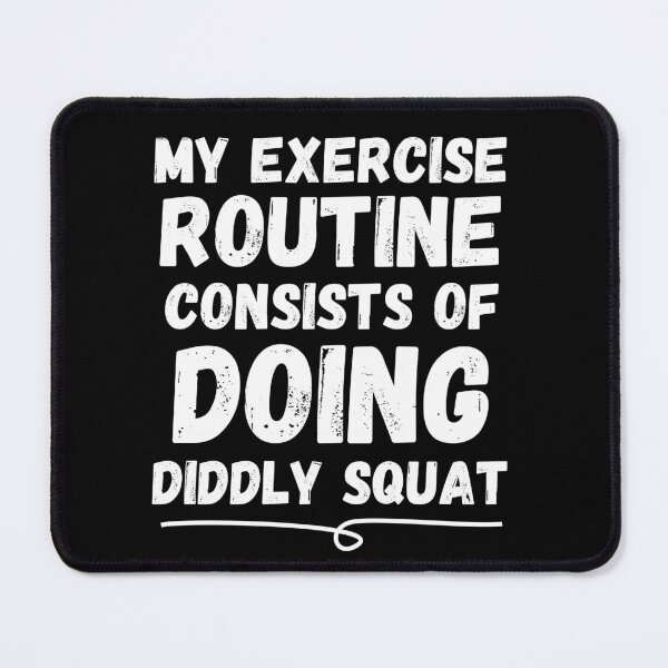 Item preview, My Exercise Routine Consists Of Diddly Squat - Zilch - Nada - Nothing designed and sold by For the love of Pixels.
