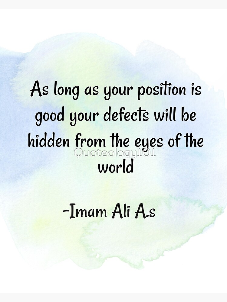 Worldly life quote | As long as your position is good your defects will be  hidden from the eyes of the world- Imam Ali | Poster