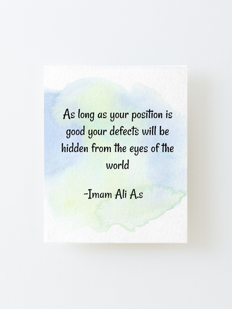 Worldly life quote | As long as your position is good your defects will be  hidden from the eyes of the world- Imam Ali | Mounted Print