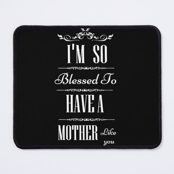 Item preview, Mother's day quotes,I'm So Blessed To Have A Mother's Like You t-shirt, gift Mother's lovers, funny Mother's t-shirt. designed and sold by mHmShop.