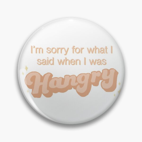 Item preview, I'm sorry for what I said when I was hangry designed and sold by Magic Word Art.