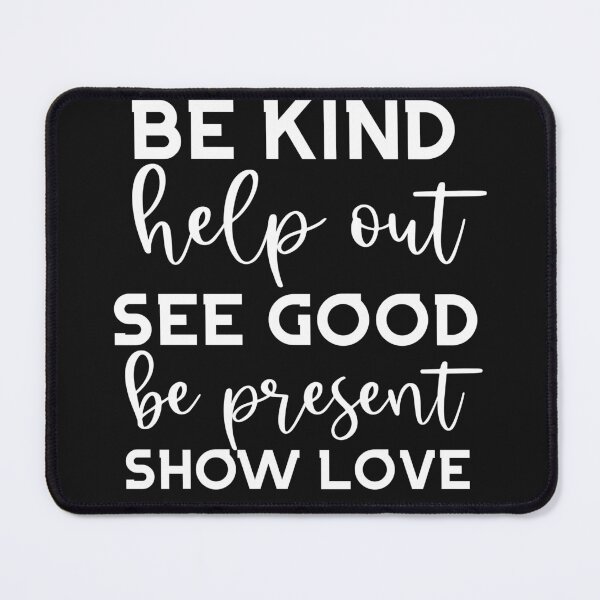 Item preview, Respectful-Empathetic-Be Kind Help Out See Good Be Present Show Love designed and sold by DiensDesign.