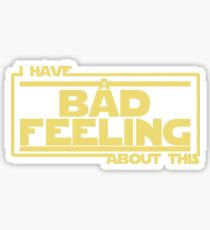 I Have A Bad Feeling About This Sticker