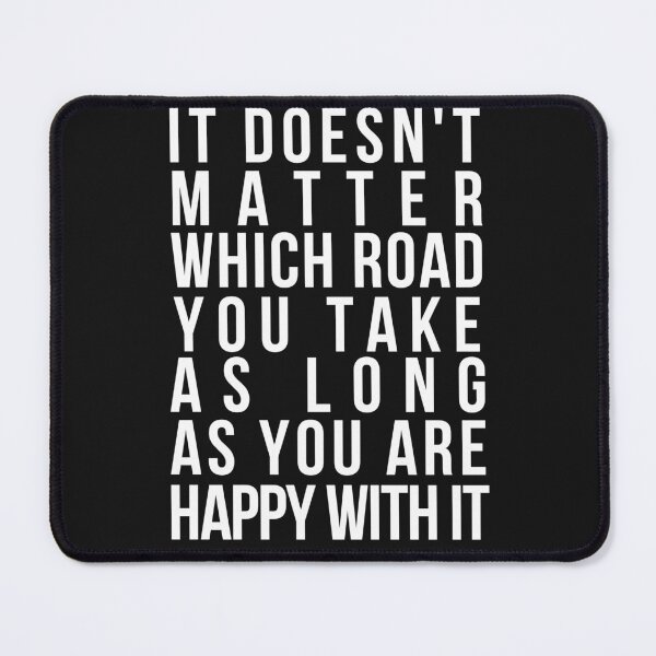 Item preview, Inspiration Quotes Quotes-It Doesn't Matter Which Road You Take As Long As You Are Happy With It designed and sold by DiensDesign.