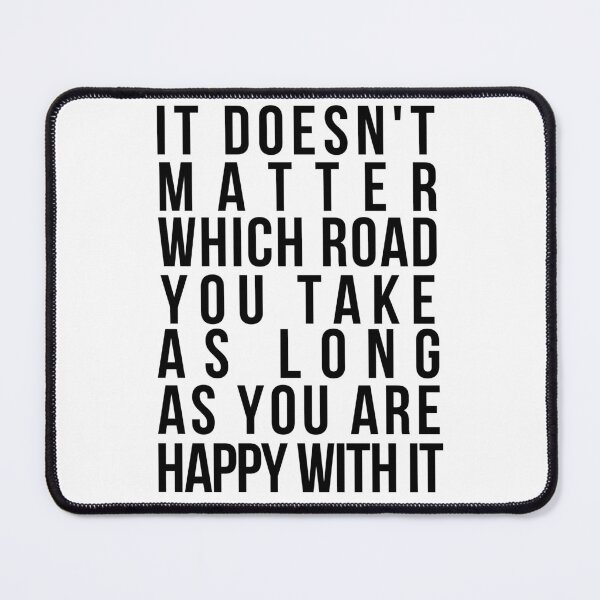 Item preview, Words are Powerful-It Doesn't Matter Which Road You Take As Long As You Are Happy With It designed and sold by DiensDesign.