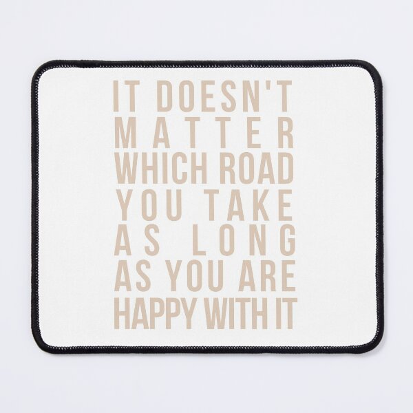 Item preview, Words are Powerful-It Doesn't Matter Which Road You Take As Long As You Are Happy With It designed and sold by DiensDesign.