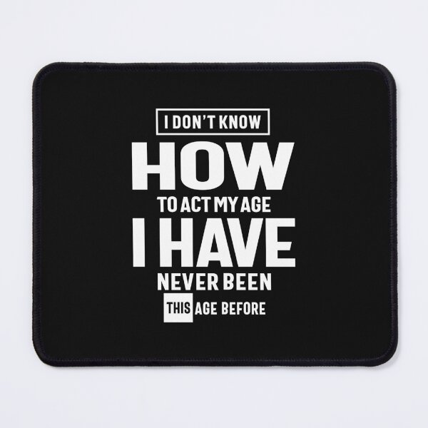 Item preview, I Don't Know How To ACT My Age - Funny designed and sold by cidolopez.