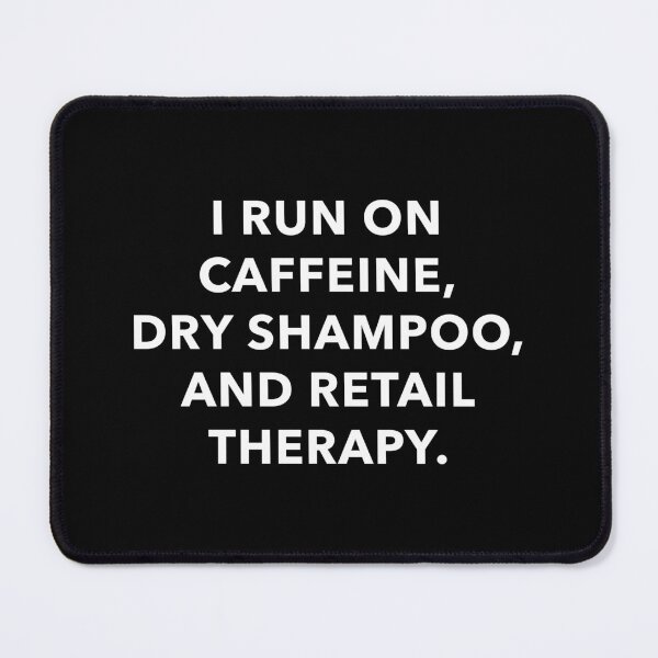 Item preview, I Run On Caffeine, Dry Shampoo and Retail Therapy (White) designed and sold by quoteedesigns.