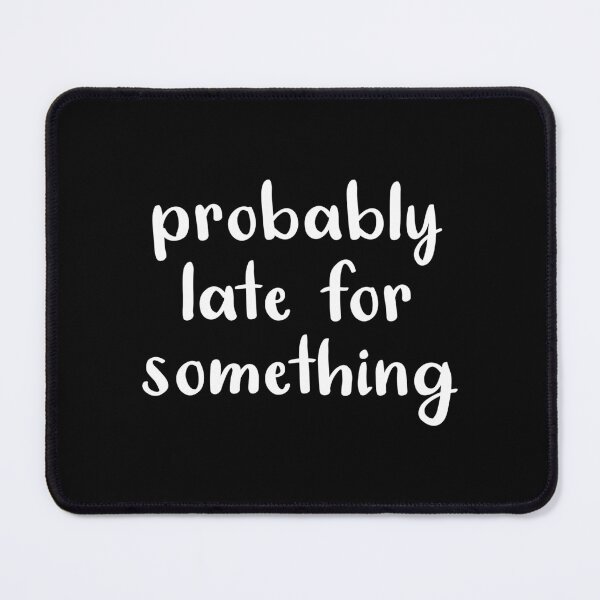 Item preview, Probably Late For Something (White) designed and sold by quoteedesigns.