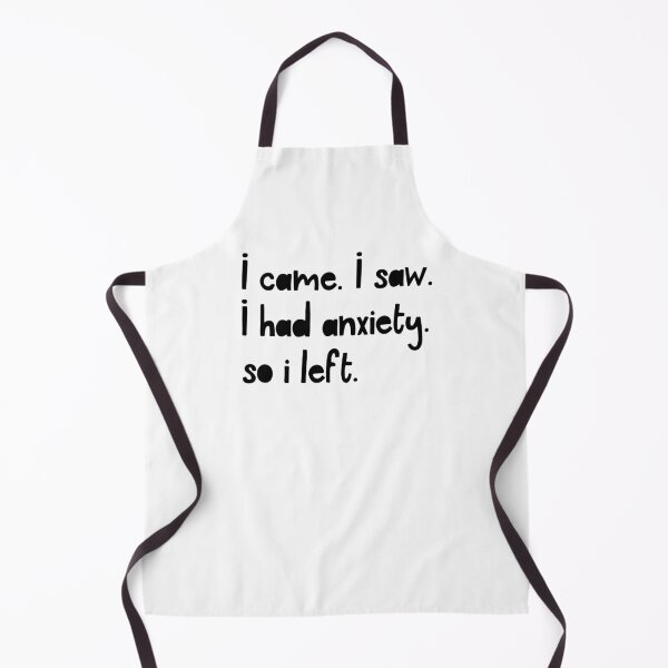 Item preview, I Came. I Saw. I Had Anxiety. So I Left. designed and sold by ZoollGraphics.