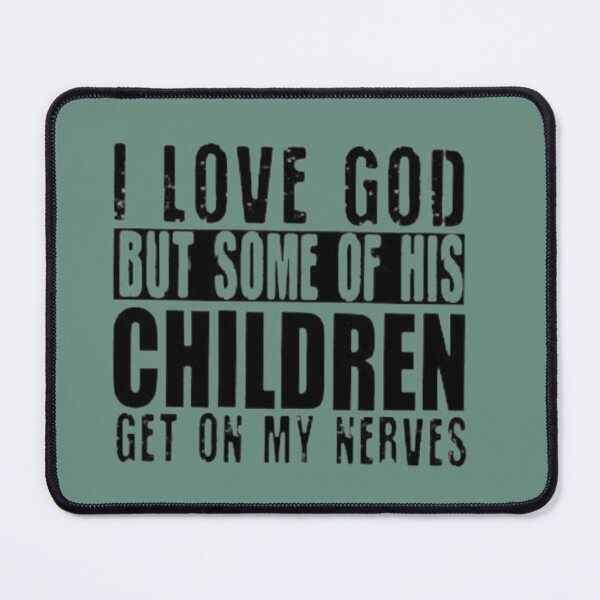 Item preview, I Love God but some of his CHILDREN Get on my Nerves designed and sold by chanat3659.
