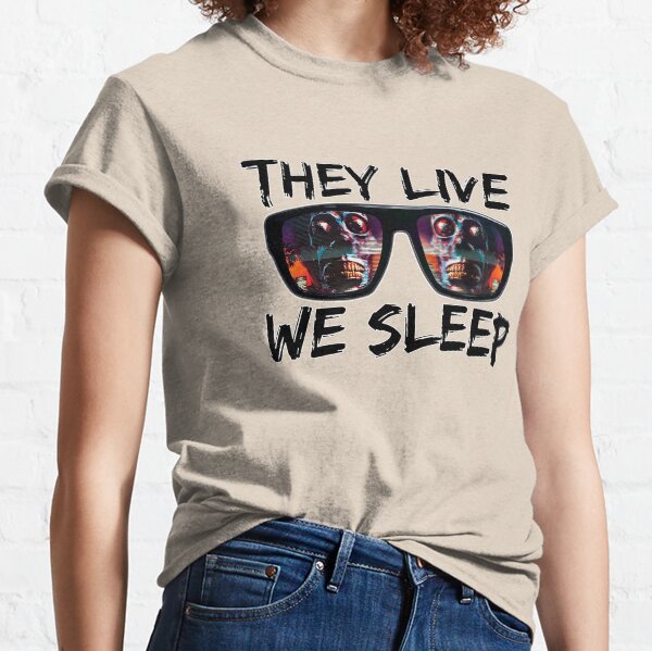 THEY LIVE WE SLEEP 4 Classic T-Shirt