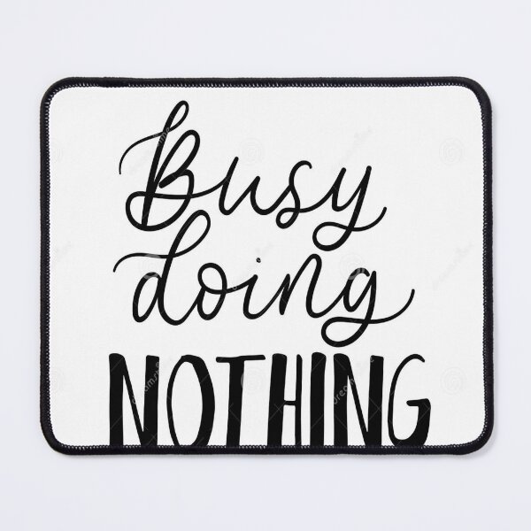 Item preview, Busy doing nothing designed and sold by Anishopper.
