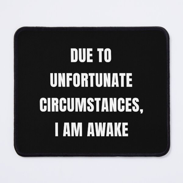 Item preview, Due To Unfortunate Circumstances, I Am Awake (Black) designed and sold by quoteedesigns.