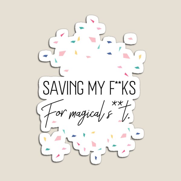 Item preview, Save your f**cks for magical s*it designed and sold by Bold-is-back.