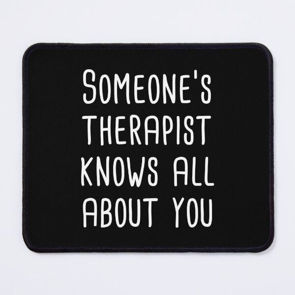 Item preview, Someone's Therapist Knows All About You (Black) designed and sold by quoteedesigns.