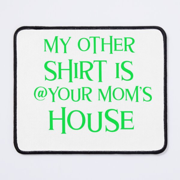 Item preview, My Other Shirt Is At Your Mom's House Funny designed and sold by Zuuag.