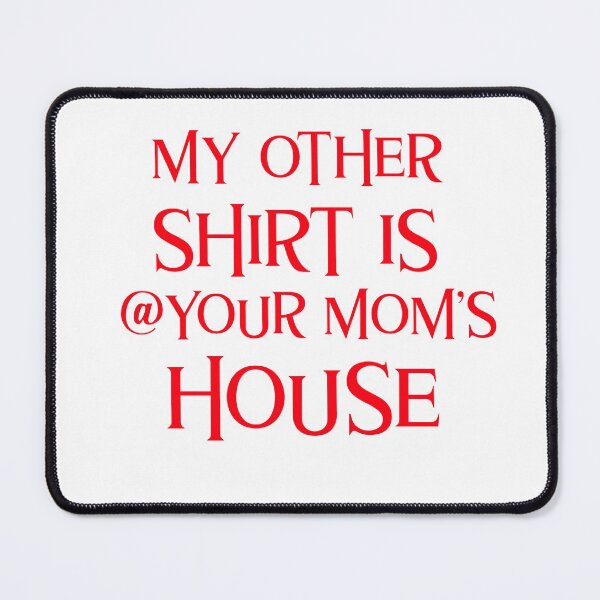 Item preview, My Other Shirt Is At Your Mom's House Funny Sarcastic designed and sold by Zuuag.