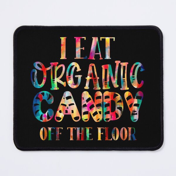 Item preview, I eat Organic Candy off Floor designed and sold by hatimelhag.